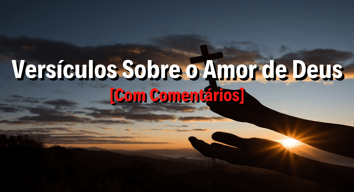 Versículos Sobre O Amor De Deus 38 Principais Com Comentários Versículos Sobre O Amor De Deus 38 Principais Com Comentários