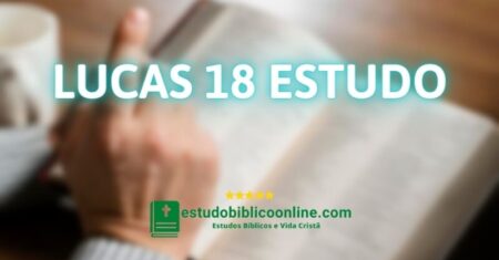 Lucas 18 Estudo: O Poder da Persistência, da Humildade e da Renúncia