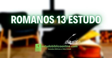 Romanos 13 Estudo: A Sujeição as Autoridades e o Amor Cumprindo a Lei